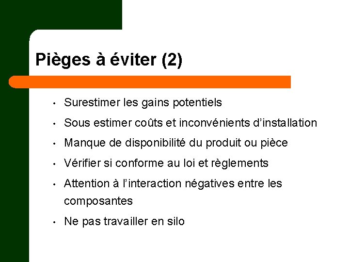 Pièges à éviter (2) • Surestimer les gains potentiels • Sous estimer coûts et