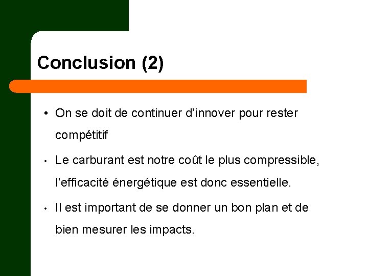 Conclusion (2) • On se doit de continuer d’innover pour rester compétitif • Le