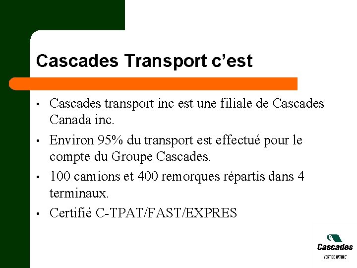 Cascades Transport c’est • • Cascades transport inc est une filiale de Cascades Canada