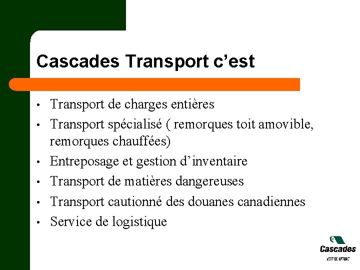 Cascades Transport c’est • • • Transport de charges entières Transport spécialisé ( remorques