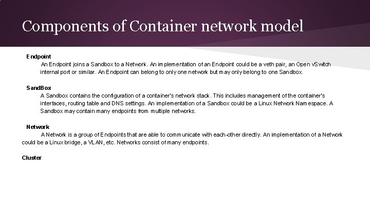 Components of Container network model Endpoint An Endpoint joins a Sandbox to a Network.