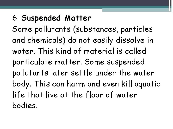 6. Suspended Matter Some pollutants (substances, particles and chemicals) do not easily dissolve in