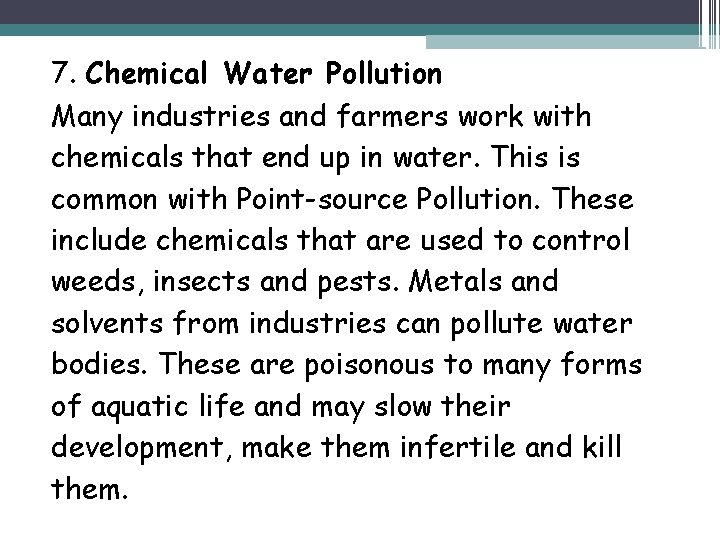 7. Chemical Water Pollution Many industries and farmers work with chemicals that end up