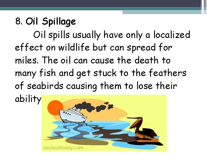 8. Oil Spillage Oil spills usually have only a localized effect on wildlife but
