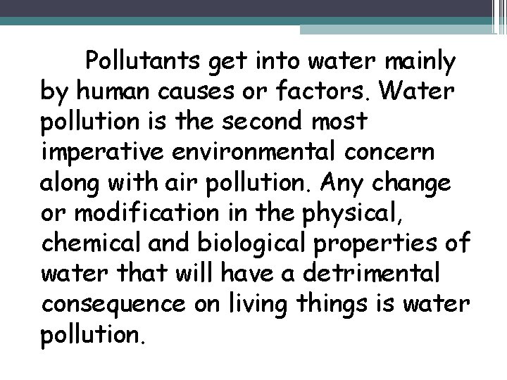 Pollutants get into water mainly by human causes or factors. Water pollution is the