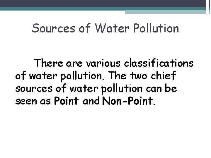 Sources of Water Pollution There are various classifications of water pollution. The two chief