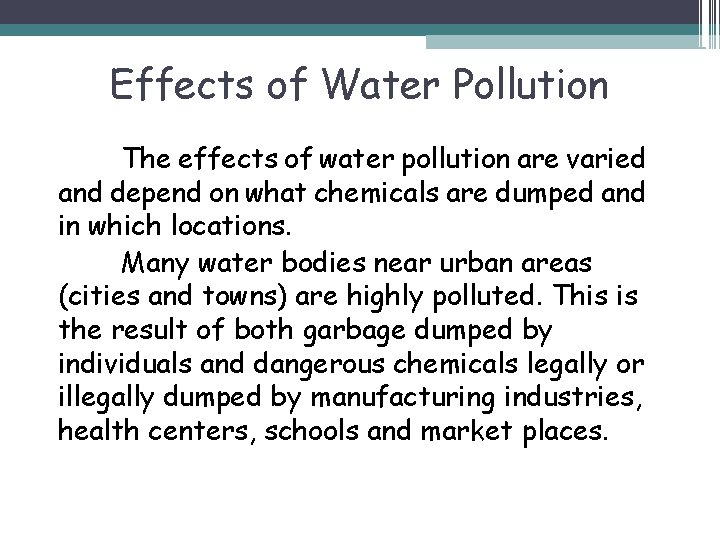 Effects of Water Pollution The effects of water pollution are varied and depend on