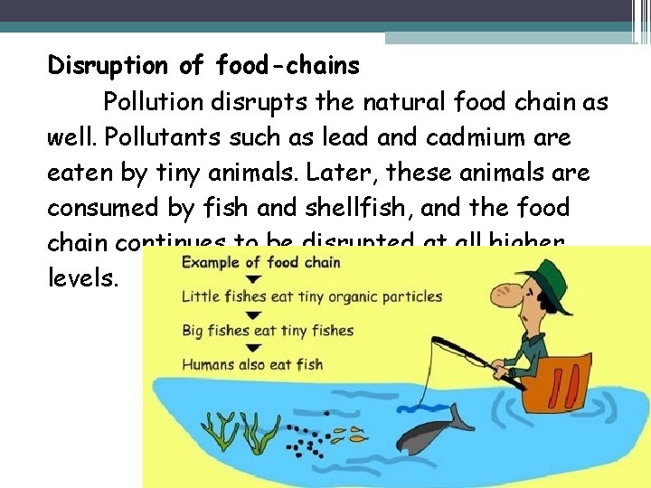 Disruption of food-chains Pollution disrupts the natural food chain as well. Pollutants such as