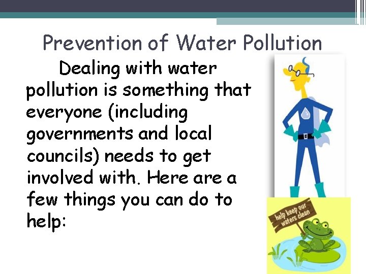 Prevention of Water Pollution Dealing with water pollution is something that everyone (including governments