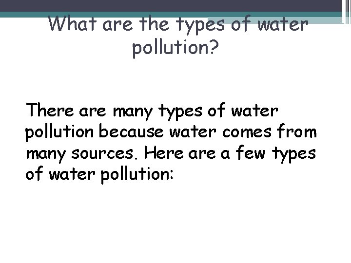 What are the types of water pollution? There are many types of water pollution