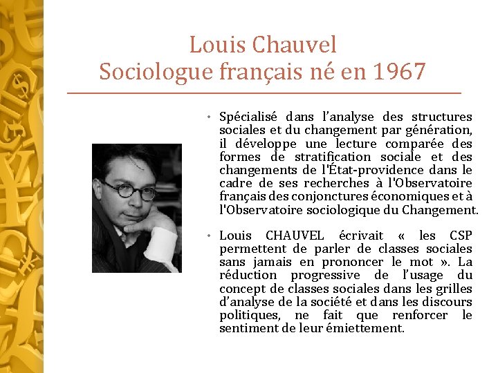 Louis Chauvel Sociologue français né en 1967 • Spécialisé dans l’analyse des structures sociales