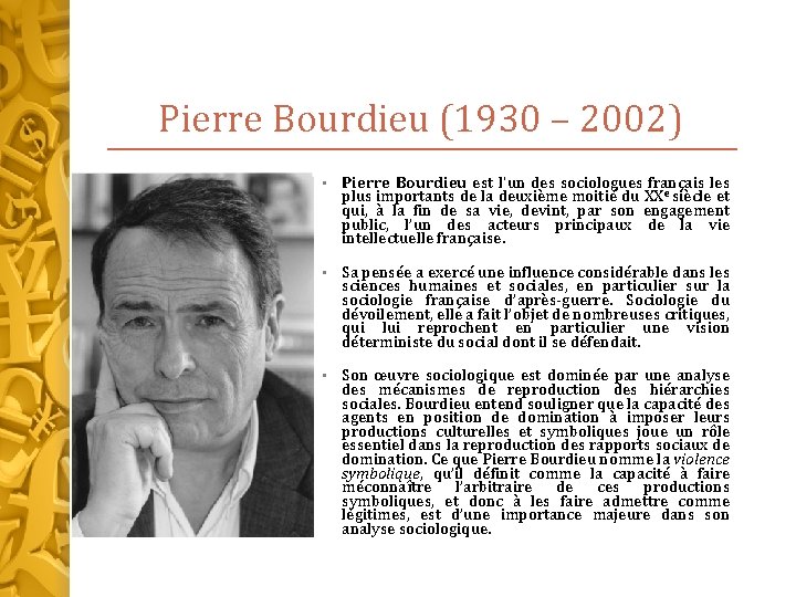 Pierre Bourdieu (1930 – 2002) • Pierre Bourdieu est l'un des sociologues français les