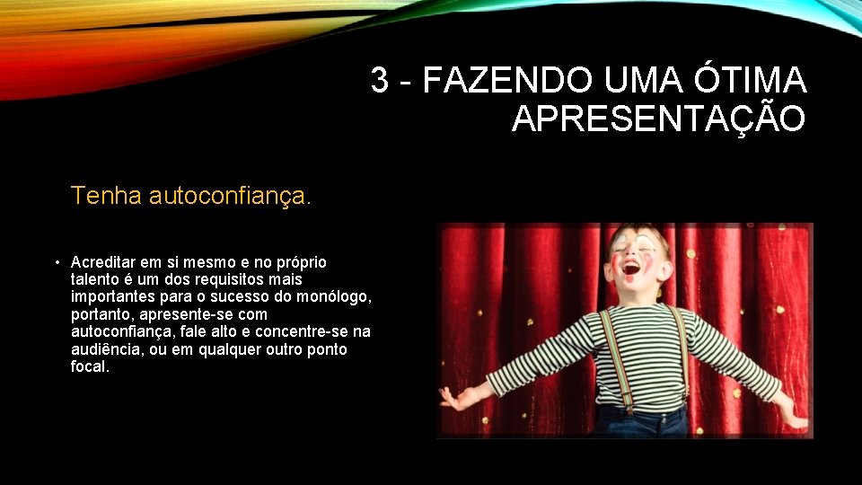 3 - FAZENDO UMA ÓTIMA APRESENTAÇÃO Tenha autoconfiança. • Acreditar em si mesmo e