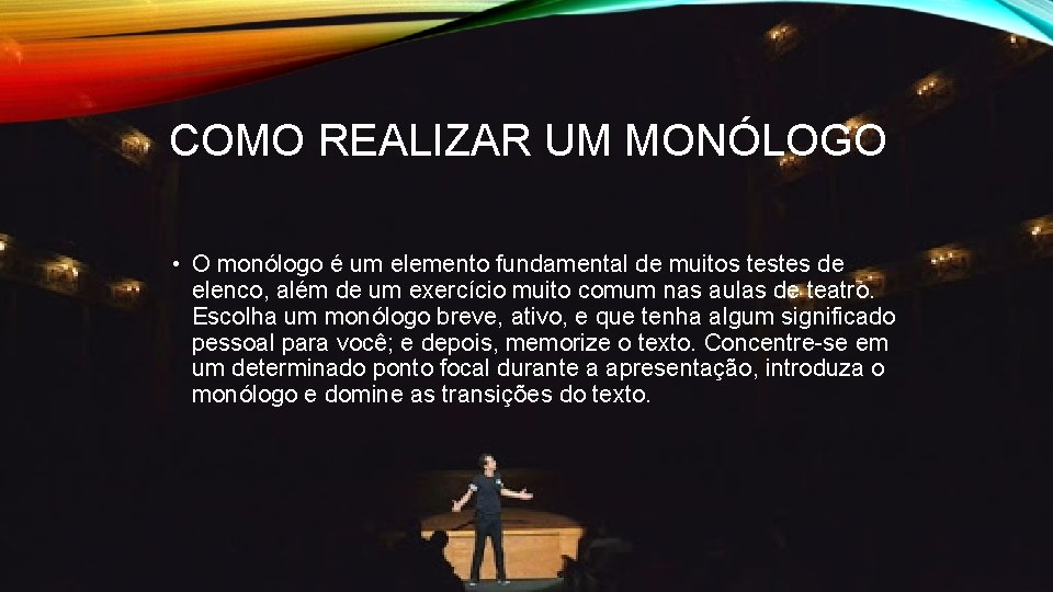 COMO REALIZAR UM MONÓLOGO • O monólogo é um elemento fundamental de muitos testes