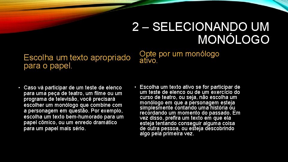 2 – SELECIONANDO UM MONÓLOGO Escolha um texto apropriado Opte por um monólogo ativo.