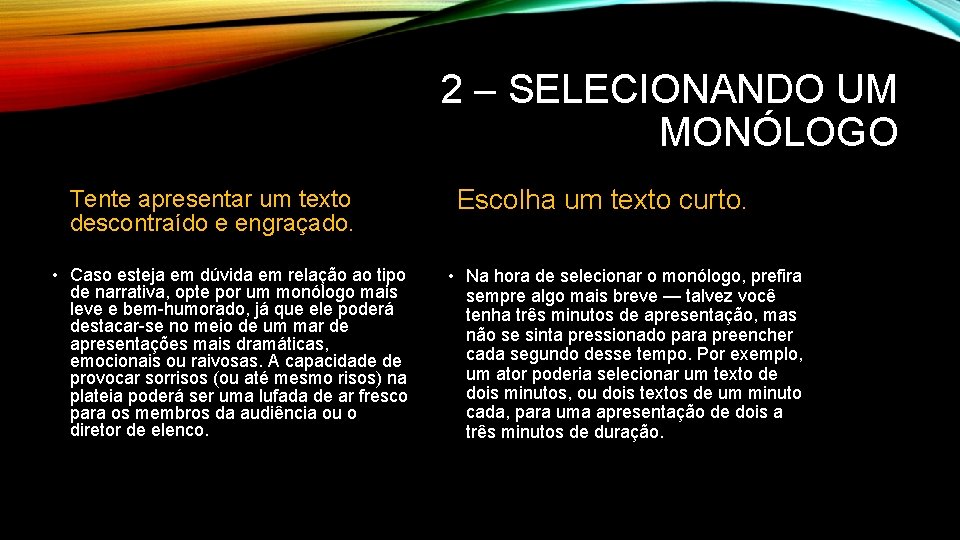 2 – SELECIONANDO UM MONÓLOGO Tente apresentar um texto descontraído e engraçado. • Caso