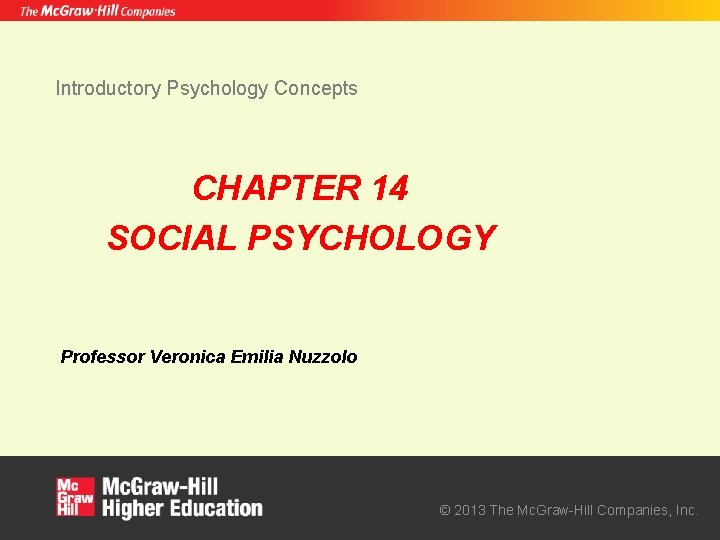 Introductory Psychology Concepts CHAPTER 14 SOCIAL PSYCHOLOGY Professor Veronica Emilia Nuzzolo © 2013 The