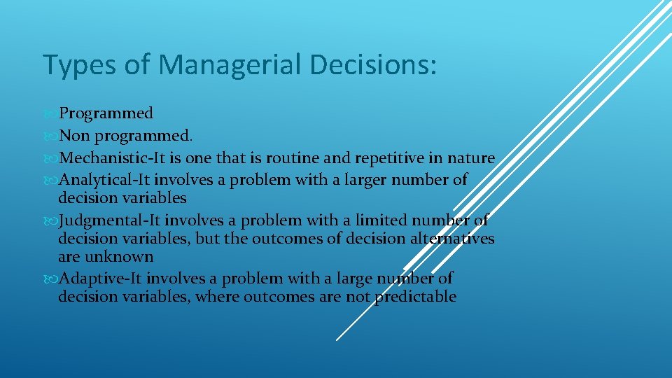 Types of Managerial Decisions: Programmed Non programmed. Mechanistic-It is one that is routine and
