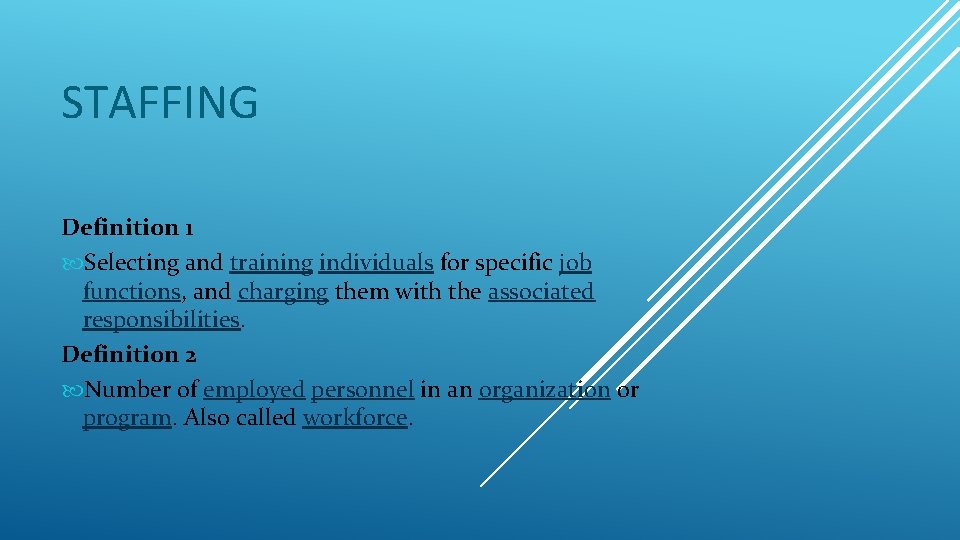 STAFFING Definition 1 Selecting and training individuals for specific job functions, and charging them