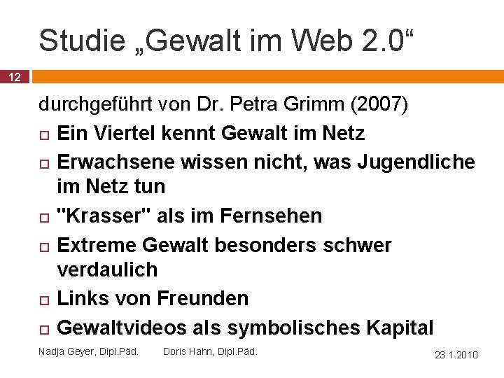 Studie „Gewalt im Web 2. 0“ 12 durchgeführt von Dr. Petra Grimm (2007) Ein