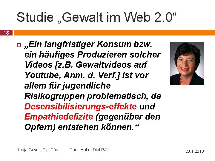 Studie „Gewalt im Web 2. 0“ 13 „Ein langfristiger Konsum bzw. ein häufiges Produzieren