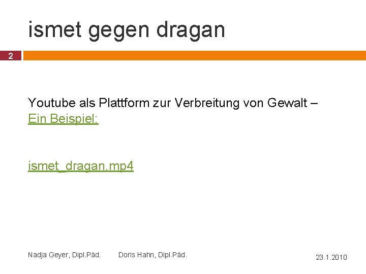 ismet gegen dragan 2 Youtube als Plattform zur Verbreitung von Gewalt – Ein Beispiel: