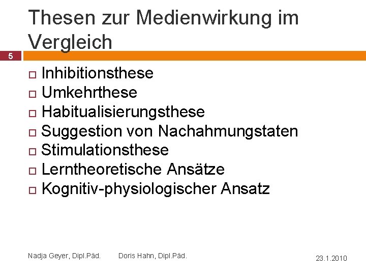 5 Thesen zur Medienwirkung im Vergleich Inhibitionsthese Umkehrthese Habitualisierungsthese Suggestion von Nachahmungstaten Stimulationsthese Lerntheoretische