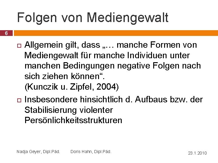 Folgen von Mediengewalt 6 Allgemein gilt, dass „… manche Formen von Mediengewalt für manche