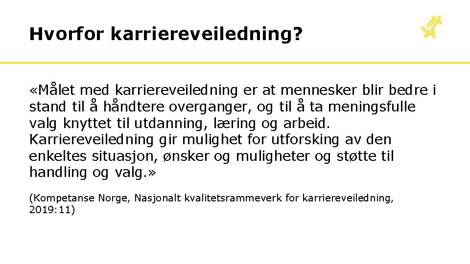 Hvorfor karriereveiledning? «Målet med karriereveiledning er at mennesker blir bedre i stand til å Hvorfor karriereveiledning? «Målet med karriereveiledning er at mennesker blir bedre i stand til å