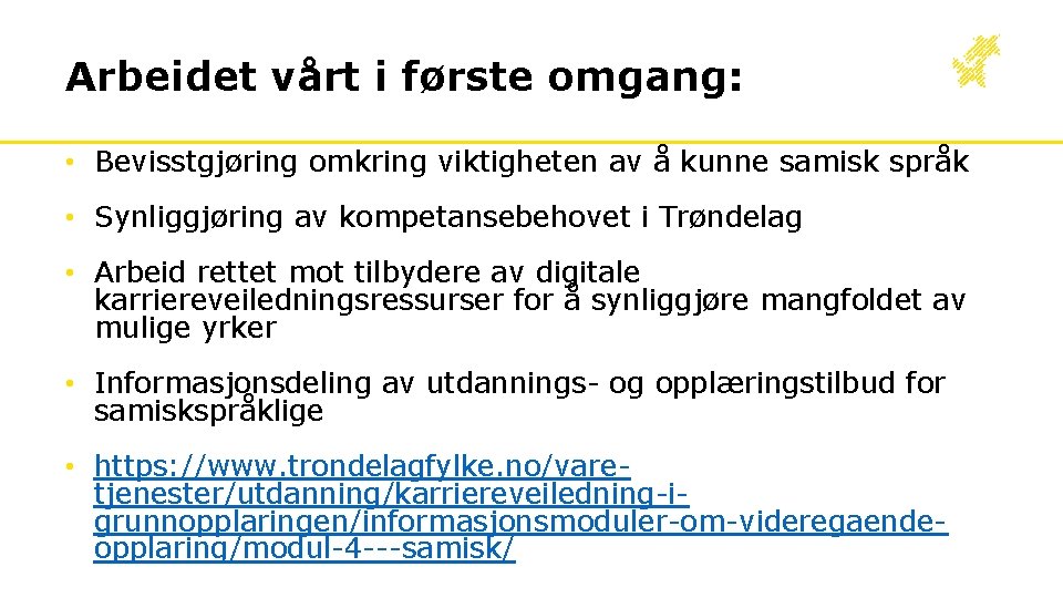 Arbeidet vårt i første omgang: • Bevisstgjøring omkring viktigheten av å kunne samisk språk Arbeidet vårt i første omgang: • Bevisstgjøring omkring viktigheten av å kunne samisk språk