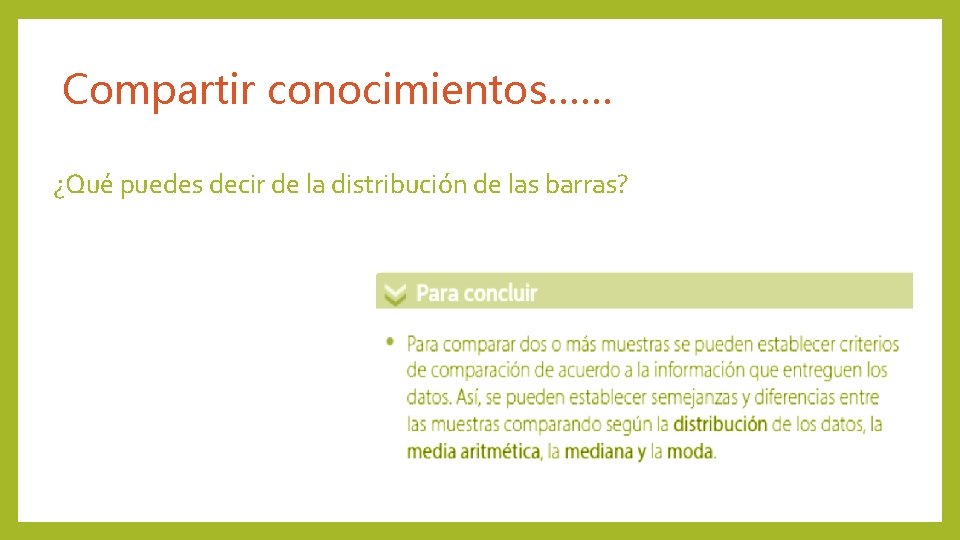 Compartir conocimientos…… ¿Qué puedes decir de la distribución de las barras? 