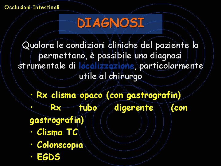 Occlusioni Intestinali DIAGNOSI Qualora le condizioni cliniche del paziente lo permettano, è possibile una Occlusioni Intestinali DIAGNOSI Qualora le condizioni cliniche del paziente lo permettano, è possibile una