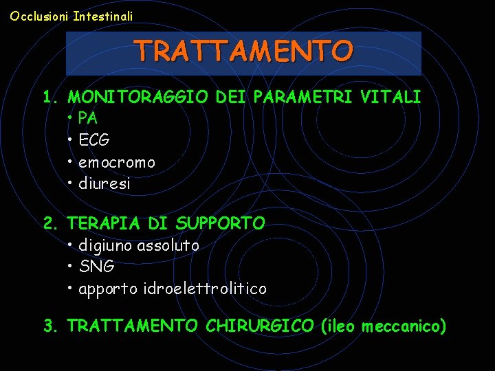 Occlusioni Intestinali TRATTAMENTO 1. MONITORAGGIO DEI PARAMETRI VITALI • PA • ECG • emocromo Occlusioni Intestinali TRATTAMENTO 1. MONITORAGGIO DEI PARAMETRI VITALI • PA • ECG • emocromo