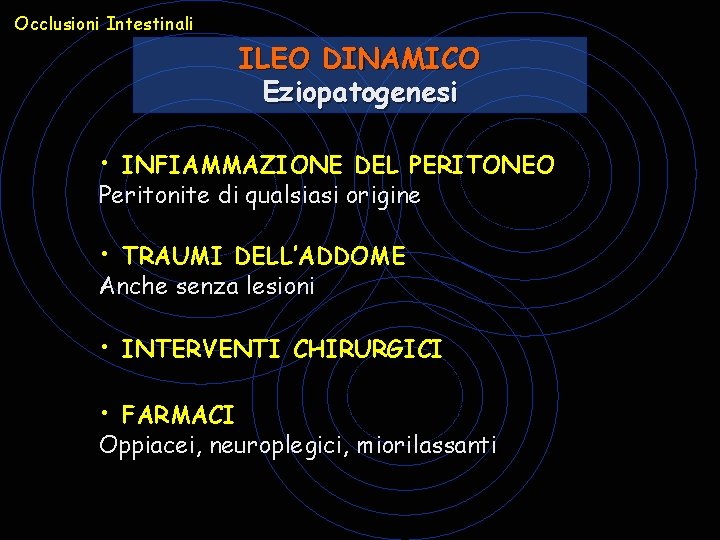 Occlusioni Intestinali ILEO DINAMICO Eziopatogenesi • INFIAMMAZIONE DEL PERITONEO Peritonite di qualsiasi origine • Occlusioni Intestinali ILEO DINAMICO Eziopatogenesi • INFIAMMAZIONE DEL PERITONEO Peritonite di qualsiasi origine •