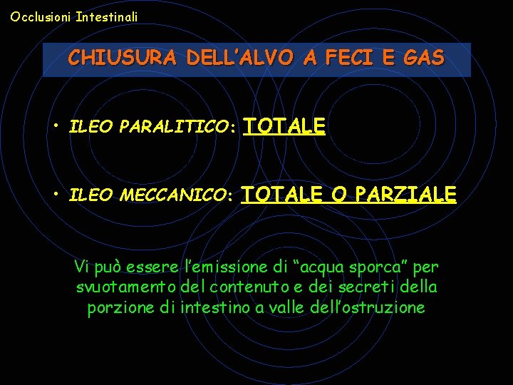 Occlusioni Intestinali CHIUSURA DELL’ALVO A FECI E GAS • ILEO PARALITICO: TOTALE • ILEO Occlusioni Intestinali CHIUSURA DELL’ALVO A FECI E GAS • ILEO PARALITICO: TOTALE • ILEO