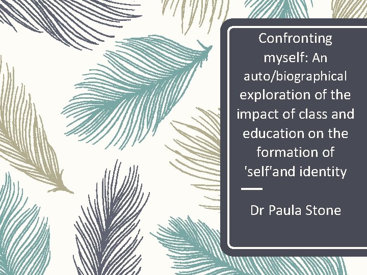 Confronting myself: An auto/biographical exploration of the impact of class and education on the