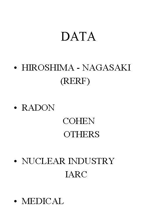 DATA • HIROSHIMA - NAGASAKI (RERF) • RADON COHEN OTHERS • NUCLEAR INDUSTRY IARC