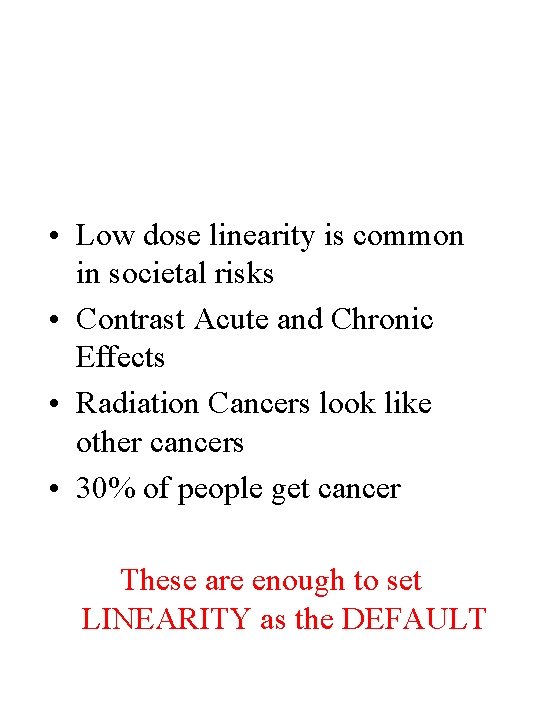  • Low dose linearity is common in societal risks • Contrast Acute and