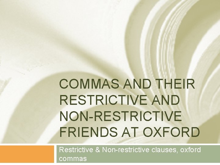 COMMAS AND THEIR RESTRICTIVE AND NON-RESTRICTIVE FRIENDS AT OXFORD Restrictive & Non-restrictive clauses, oxford