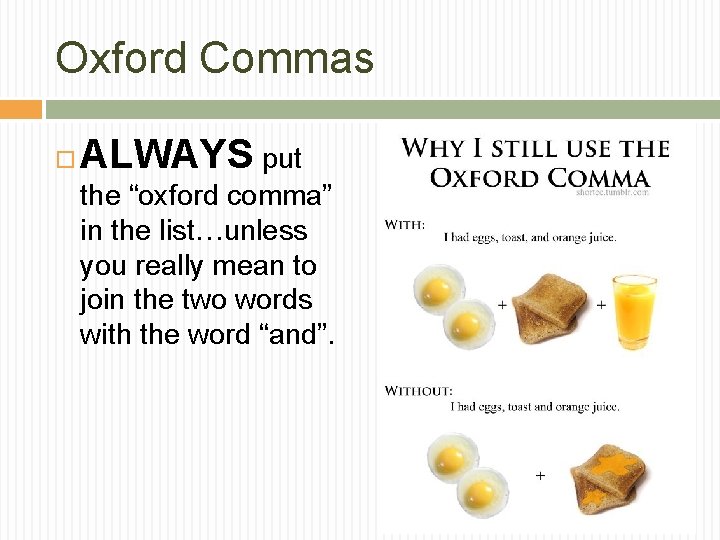 Oxford Commas ALWAYS put the “oxford comma” in the list…unless you really mean to