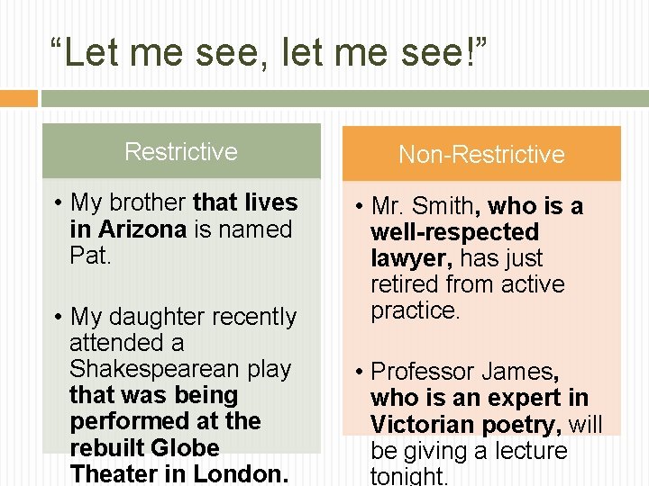 “Let me see, let me see!” Restrictive • My brother that lives in Arizona