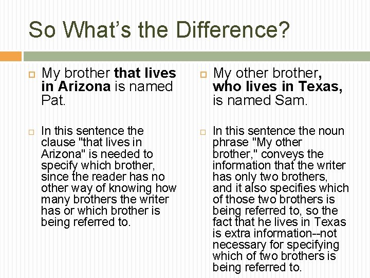 So What’s the Difference? My brother that lives in Arizona is named Pat. In