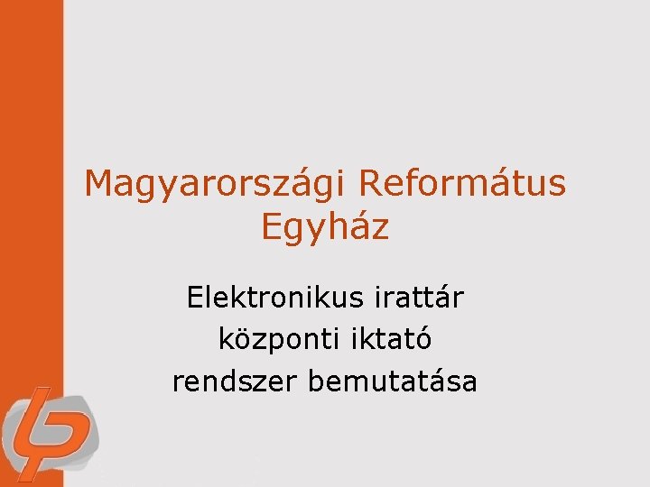 Magyarországi Református Egyház Elektronikus irattár központi iktató rendszer bemutatása 