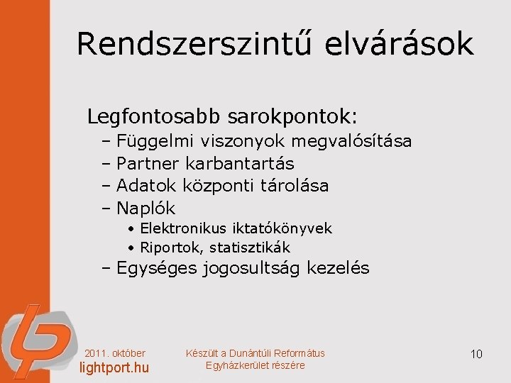 Rendszerszintű elvárások Legfontosabb sarokpontok: – Függelmi viszonyok megvalósítása – Partner karbantartás – Adatok központi