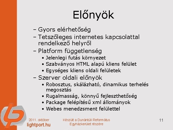 Előnyök – Gyors elérhetőség – Tetszőleges internetes kapcsolattal rendelkező helyről – Platform függetlenség •