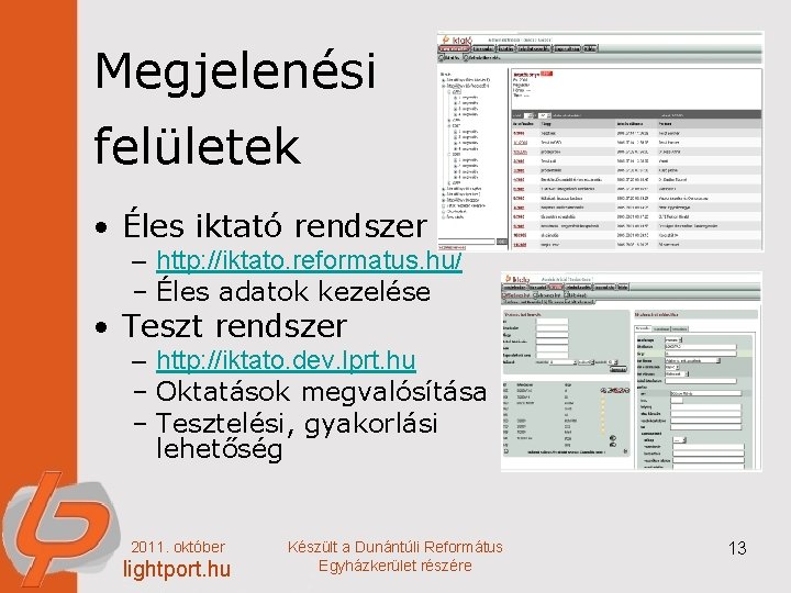 Megjelenési felületek • Éles iktató rendszer – http: //iktato. reformatus. hu/ – Éles adatok