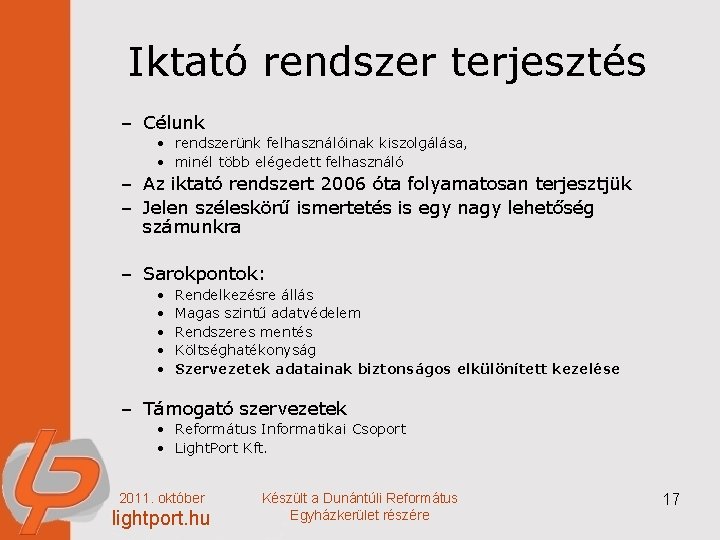 Iktató rendszer terjesztés – Célunk • rendszerünk felhasználóinak kiszolgálása, • minél több elégedett felhasználó