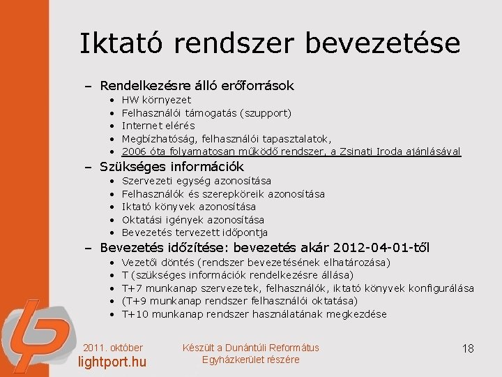 Iktató rendszer bevezetése – Rendelkezésre álló erőforrások • • • HW környezet Felhasználói támogatás