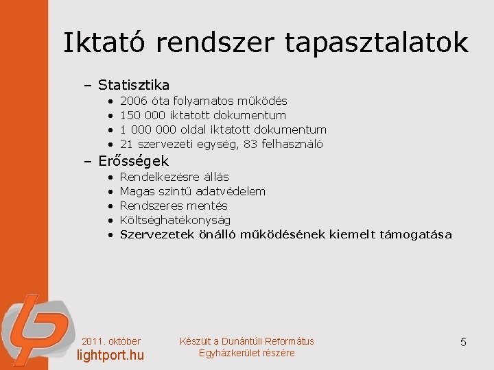 Iktató rendszer tapasztalatok – Statisztika • • 2006 óta folyamatos működés 150 000 iktatott