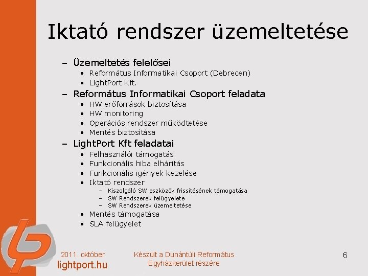 Iktató rendszer üzemeltetése – Üzemeltetés felelősei • Református Informatikai Csoport (Debrecen) • Light. Port